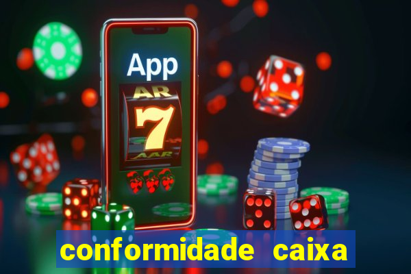 conformidade caixa quanto tempo demora